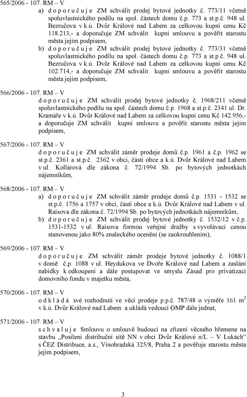 773/31 včetně spoluvlastnického podílu na spol. částech domu č.p. 773 a st.p.č. 948 ul. Bezručova v k.ú. Dvůr Králové nad Labem za celkovou kupní cenu Kč 102.