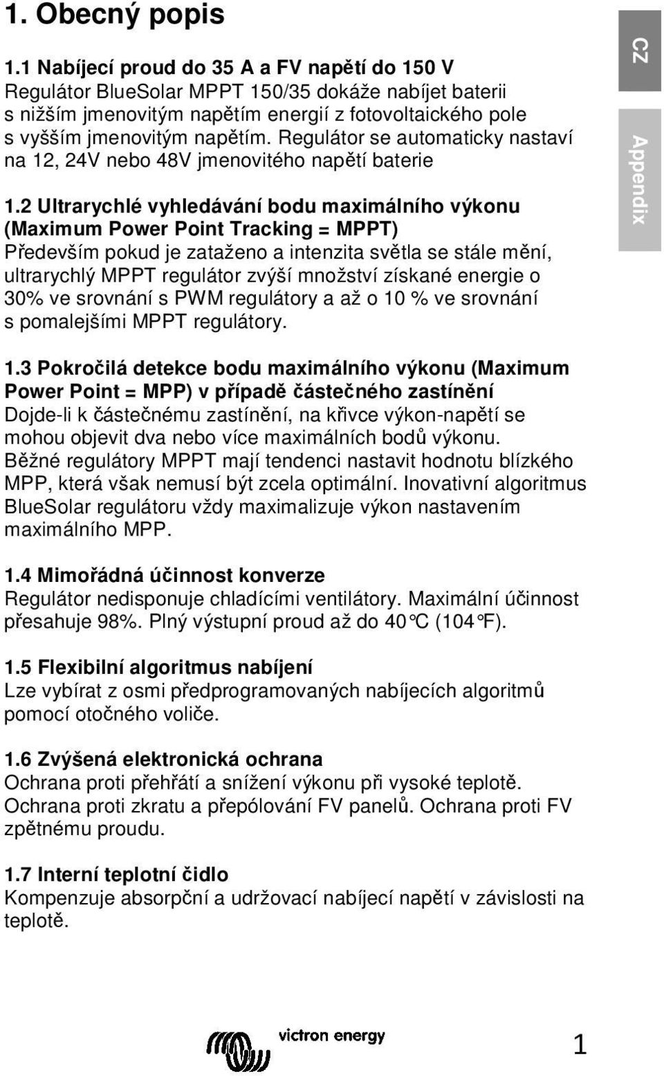 Regulátor se automaticky nastaví na 12, 24V nebo 48V jmenovitého napětí baterie 1.