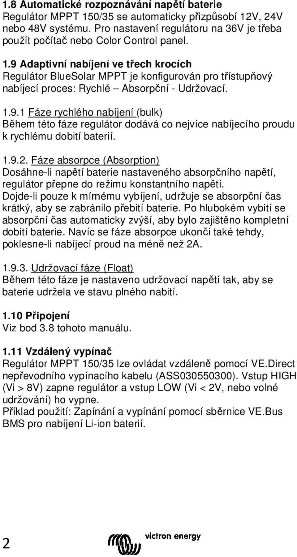 1.9.2. Fáze absorpce (Absorption) Dosáhne-li napětí baterie nastaveného absorpčního napětí, regulátor přepne do režimu konstantního napětí.