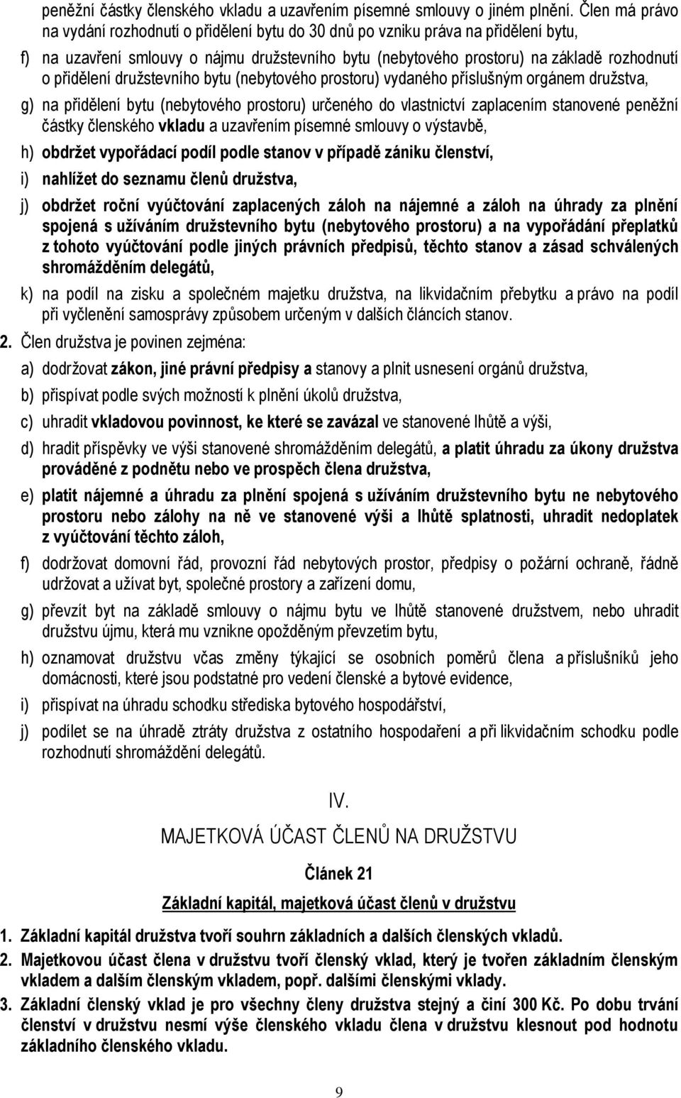 přidělení družstevního bytu (nebytového prostoru) vydaného příslušným orgánem družstva, g) na přidělení bytu (nebytového prostoru) určeného do vlastnictví zaplacením stanovené peněžní částky