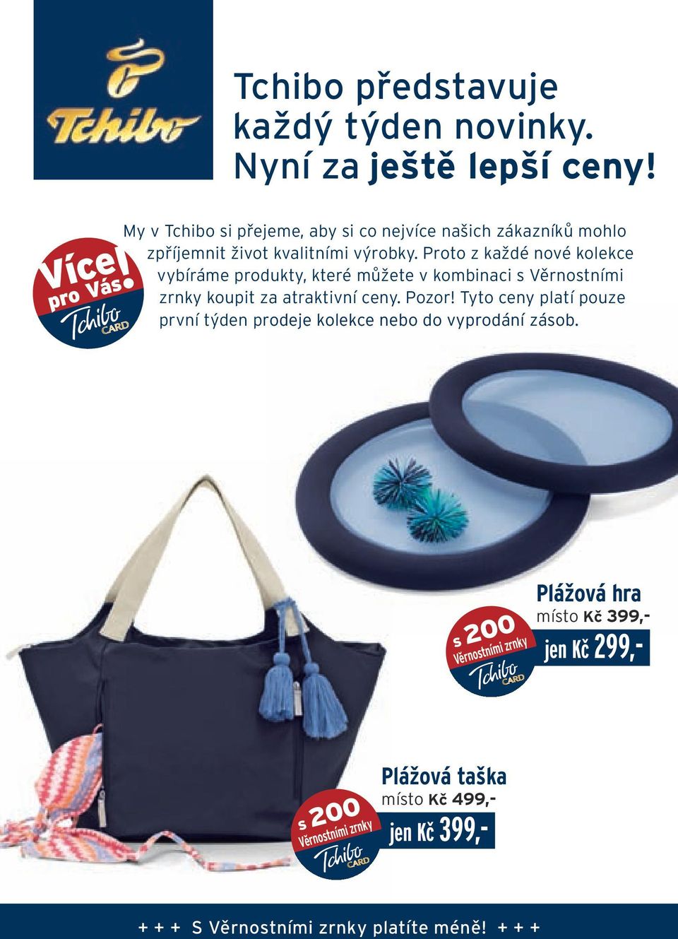 Proto z každé nové kolekce vybíráme produkty, které můžete v kombinaci s Věrnostními zrnky koupit za atraktivní ceny. Pozor!