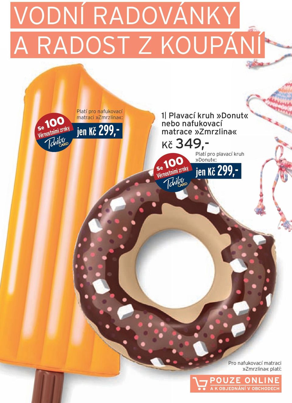 matrace»zmrzlina«kč 349,- Se 100 Platí pro plavací kruh»donut«: jen Kč