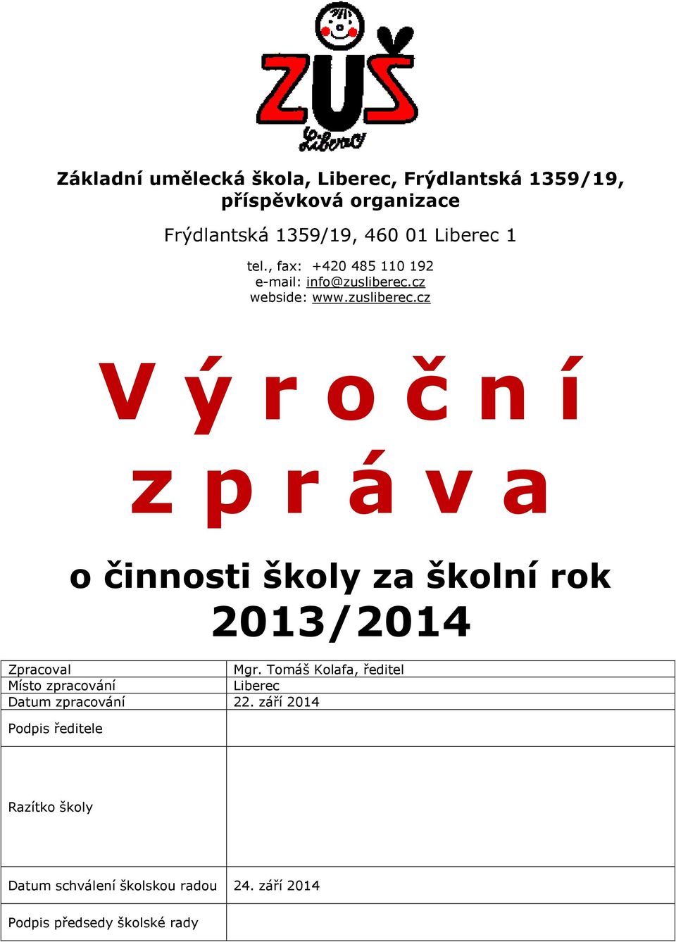 cz webside: www.zusliberec.cz V ý r o č n í z p r á v a o činnosti školy za školní rok 2013/2014 Zpracoval Mgr.