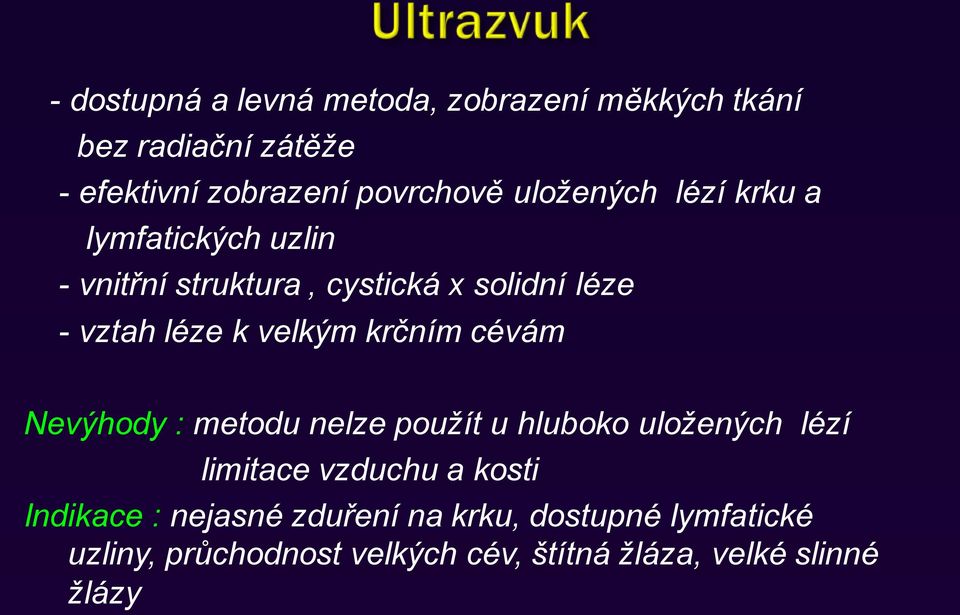 velkým krčním cévám Nevýhody : metodu nelze použít u hluboko uložených lézí limitace vzduchu a kosti