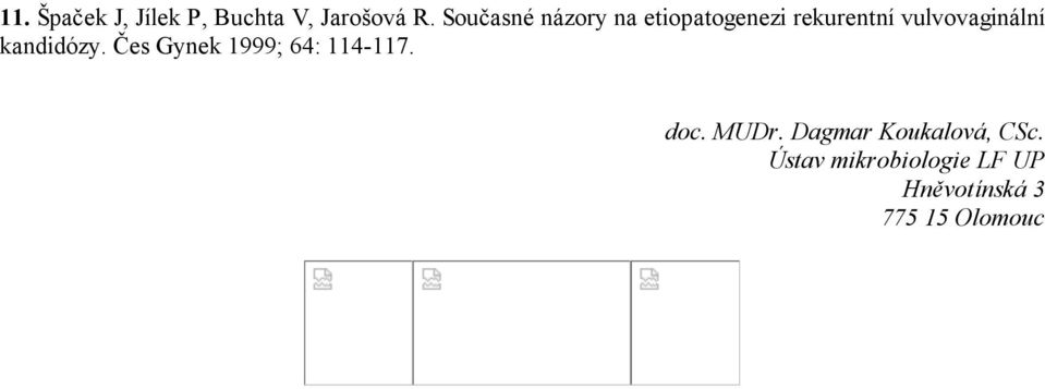 vulvovaginální kandidózy. Čes Gynek 1999; 64: 114-117. doc.