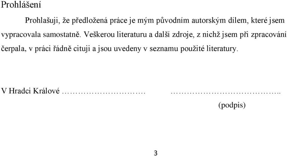 Veškerou literaturu a další zdroje, z nichţ jsem při zpracování