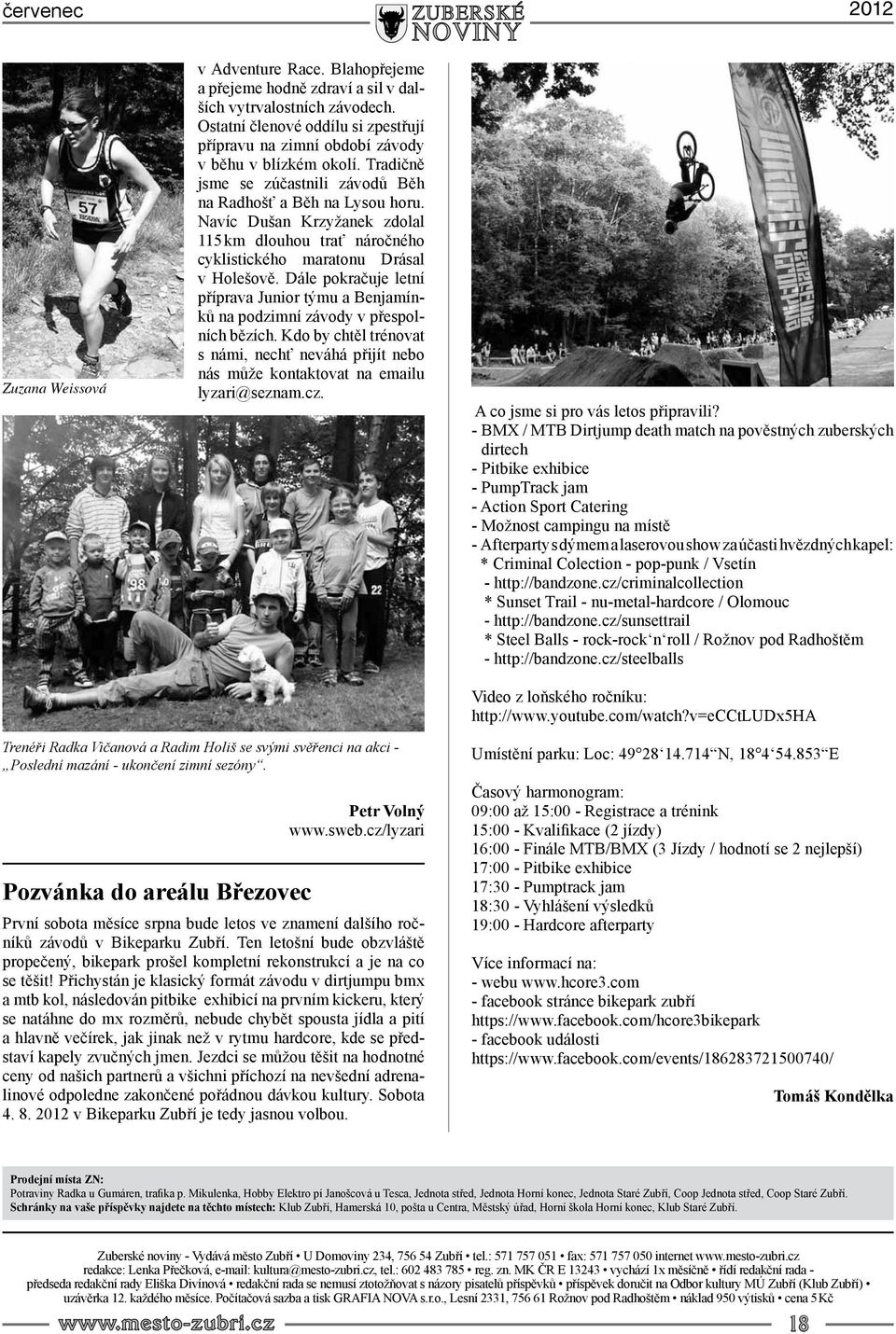 Navíc Dušan Krzyžanek zdolal 115 km dlouhou trať náročného cyklistického maratonu Drásal v Holešově. Dále pokračuje letní příprava Junior týmu a Benjamínků na podzimní závody v přespolních bězích.