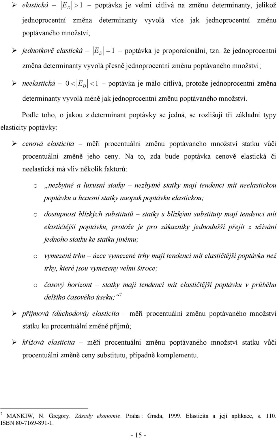 ţe jednoprocenní D změna deerminany vyvolá přesně jednoprocenní změnu popávaného mnoţsví; neelasická 0 E 1 popávka je málo cilivá, prooţe jednoprocenní změna D deerminany vyvolá méně jak