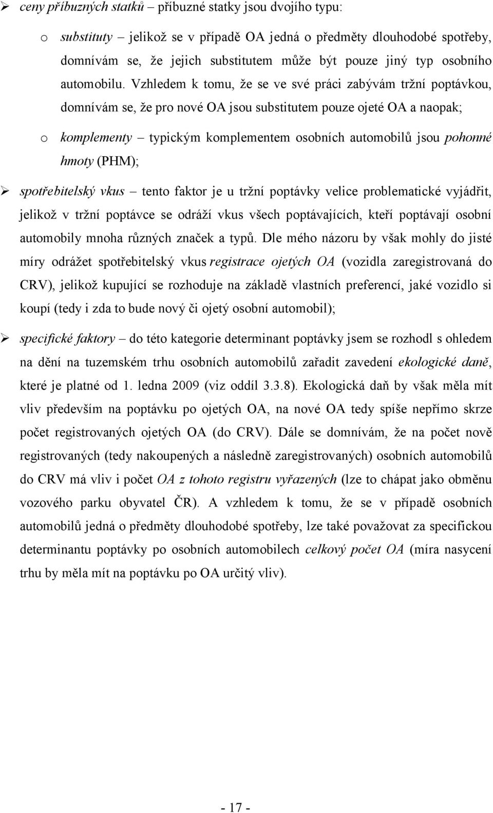 (PHM); spořebielský vkus eno fakor je u rţní popávky velice problemaické vyjádři, jelikoţ v rţní popávce se odráţí vkus všech popávajících, keří popávají osobní auomobily mnoha různých značek a ypů.