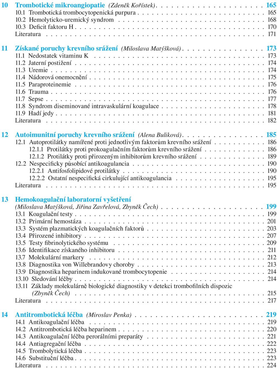 1 Nedostatek vitaminu K.................................... 173 11.2 Jaterní postižení........................................ 174 11.3 Uremie............................................. 174 11.4 Nádorová onemocnění.