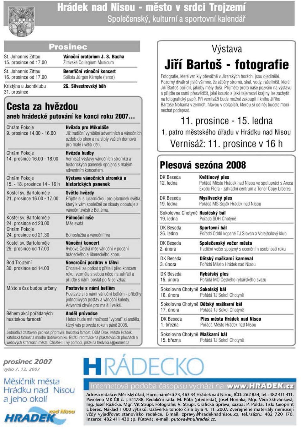 Štrupl. Grafická úprava, sazba: P. Polda. Tisk: Geoprint Liberec. Náklad 1 000 výtisků. Uzávěrka tohoto čísla byla 4. 11. 2007.
