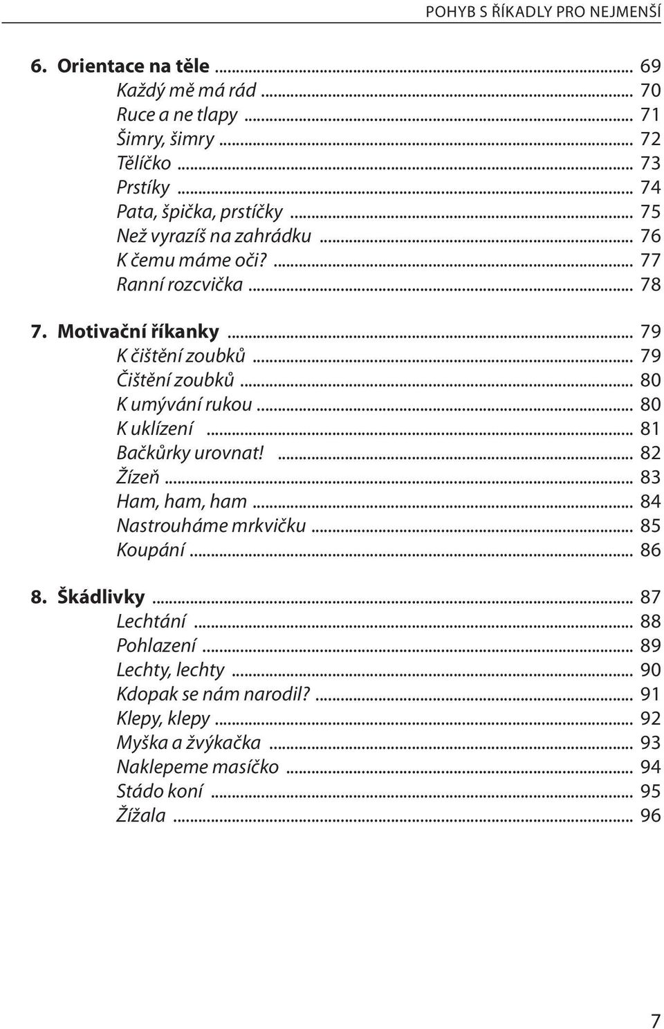 .. 79 Čištění zoubků... 80 K umývání rukou... 80 K uklízení... 81 Bačkůrky urovnat!... 82 Žízeň... 83 Ham, ham, ham... 84 Nastrouháme mrkvičku... 85 Koupání... 86 8.