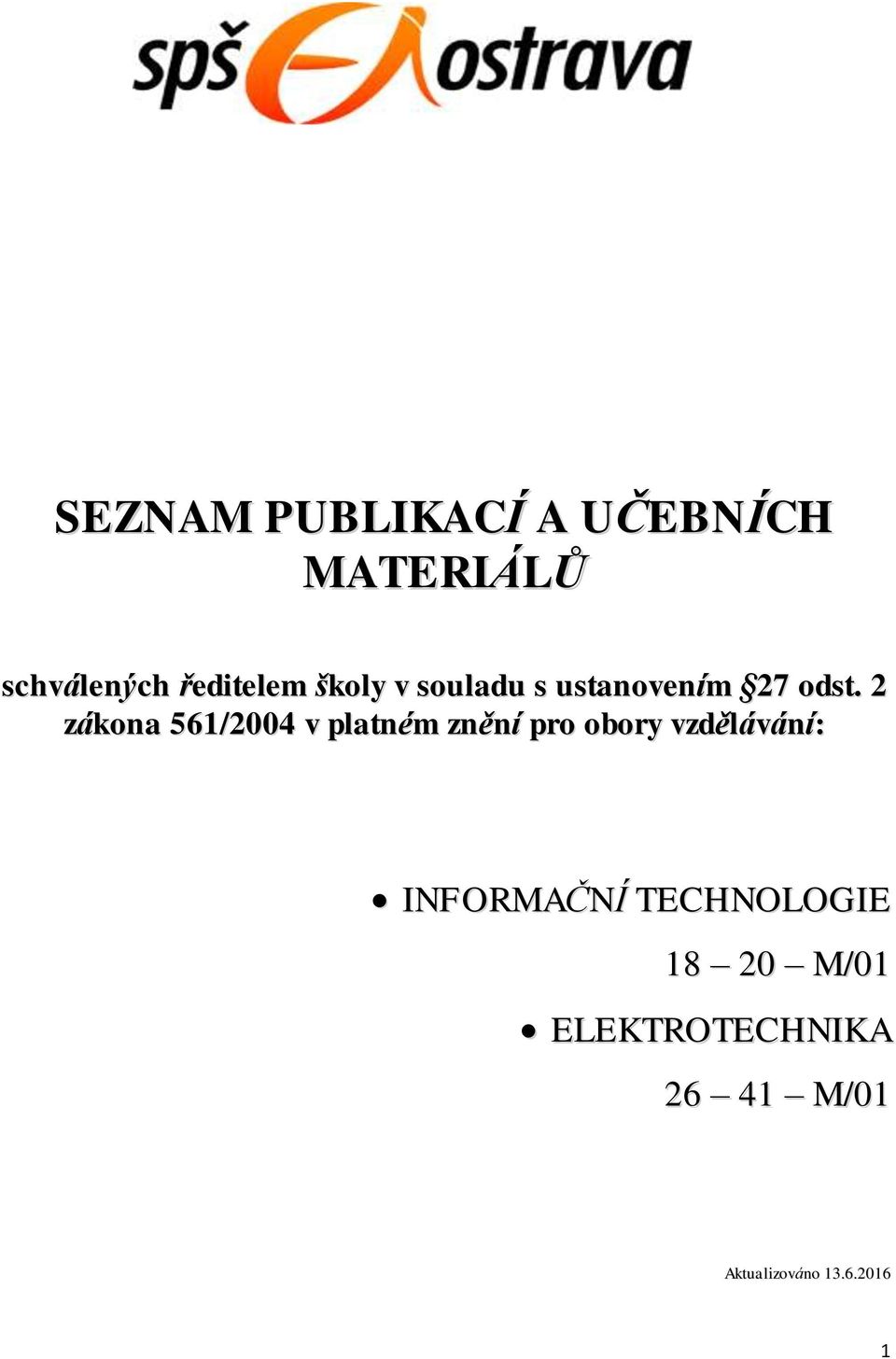 2 zákona 561/2004 v platném znění pro obory vzdělávání: