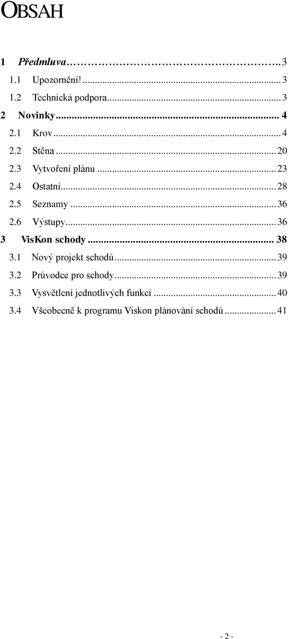 6 Výstupy... 36 3 VisKon schody... 38 3.1 Nový projekt schodů... 39 3.2 Průvodce pro schody.