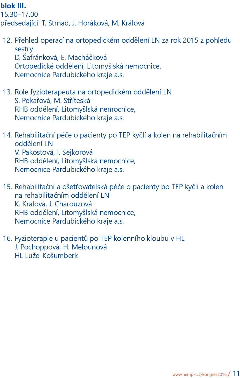 Rehabilitační péče o pacienty po TEP kyčlí a kolen na rehabilitačním oddělení LN V. Pakostová, I. Sejkorová RHB oddělení, Litomyšlská nemocnice, 15.