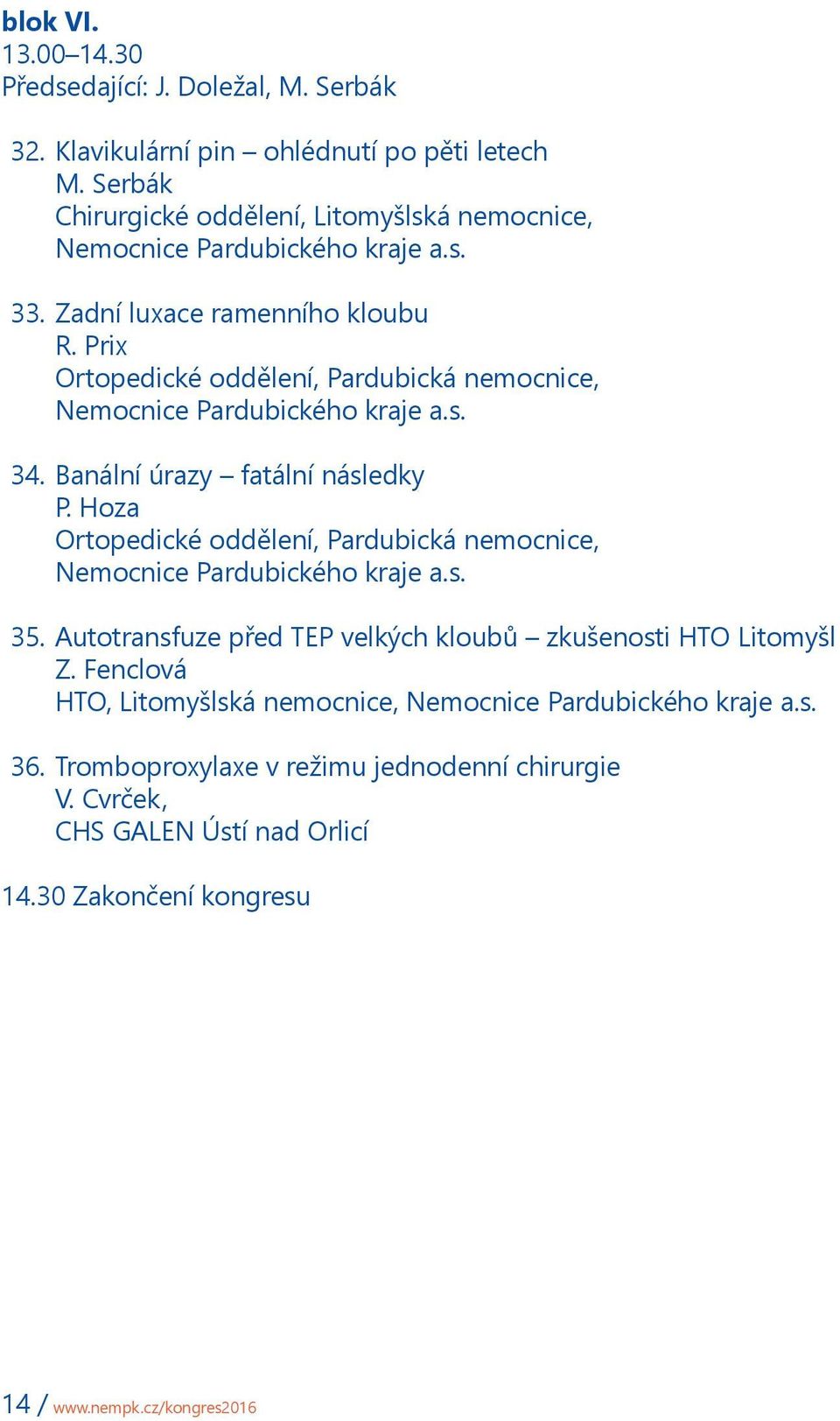 Banální úrazy fatální následky P. Hoza Ortopedické oddělení, Pardubická nemocnice, 35.