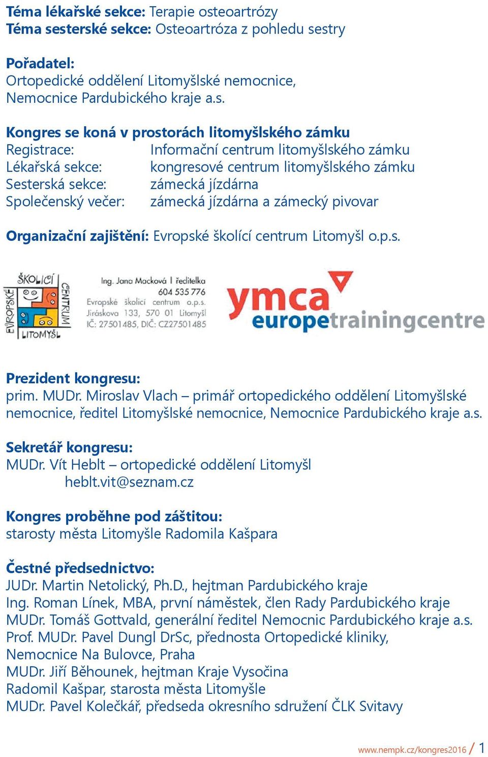 Organizační zajištění: Evropské školící centrum Litomyšl o.p.s. Prezident kongresu: prim. MUDr.