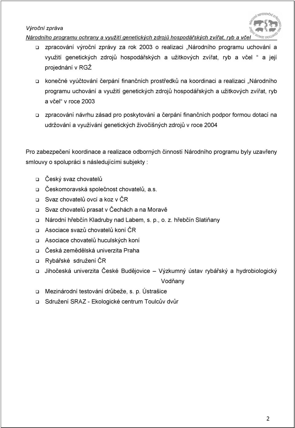 poskytování a čerpání finančních podpor formou dotací na udržování a využívání genetických živočišných zdrojů v roce 2004 Pro zabezpečení koordinace a realizace odborných činností Národního programu