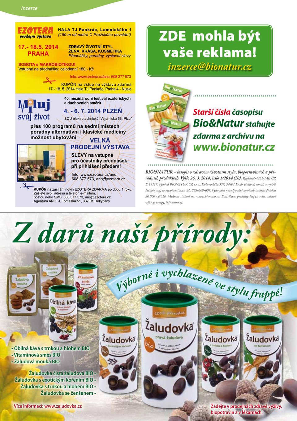 Vydavatel nezodpovídá za obsah inzerce. Náklad 30.000 výtisků. Možnost stažení na: www.bionatur.cz. Distribuce: prodejny biopotravin, zdravé výživy, eshopy, infocentra aj.
