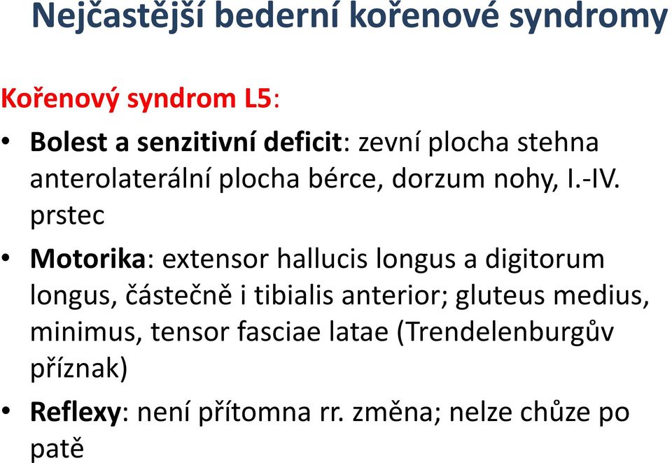 prstec Motorika: extensor hallucis longus a digitorum longus, částečně i tibialis anterior;