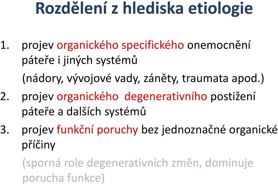 vady, záněty, traumata apod.) 2.