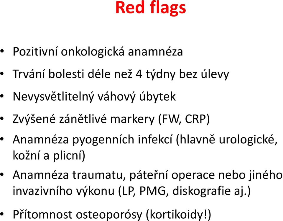 infekcí (hlavně urologické, kožní a plicní) Anamnéza traumatu, páteřní operace nebo