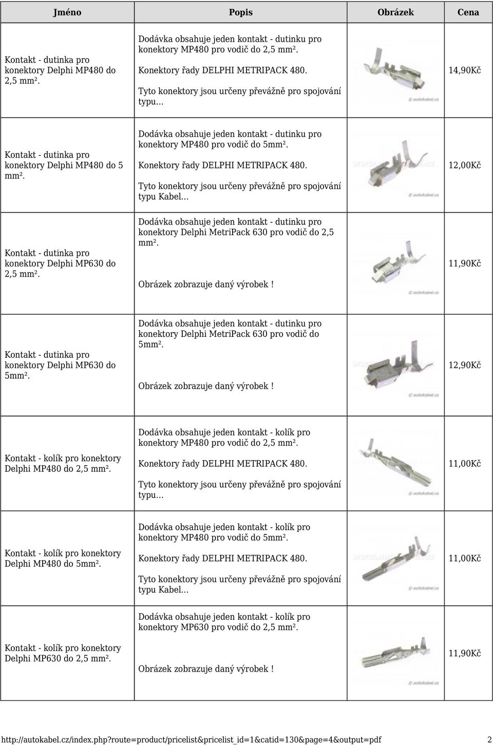 konektory Delphi MetriPack 630 pro vodič do 5mm². 12,90Kč Delphi MP480 do 2,5 mm². konektory MP480 pro vodič do 2,5 mm². typu 11,00Kč Delphi MP480 do 5mm².