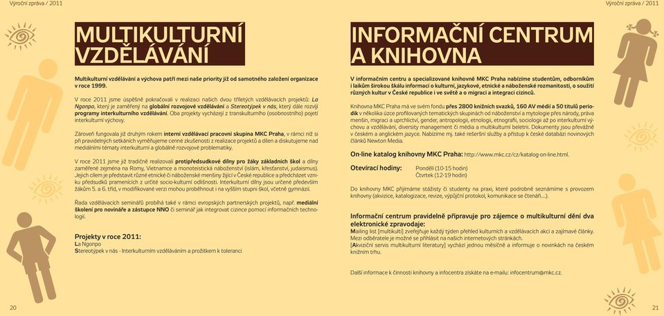 programy interkulturního vzdělávání. Oba projekty vycházejí z transkulturního (osobnostního) pojetí interkulturní výchovy.