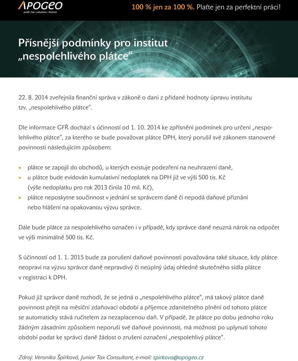 obchodů, u kterých existuje podezření na neuhrazení daně, u plátce bude evidován kumulativní nedoplatek na DPH již ve výši 500 tis. Kč (výše nedoplatku pro rok 2013 činila 10 mil.