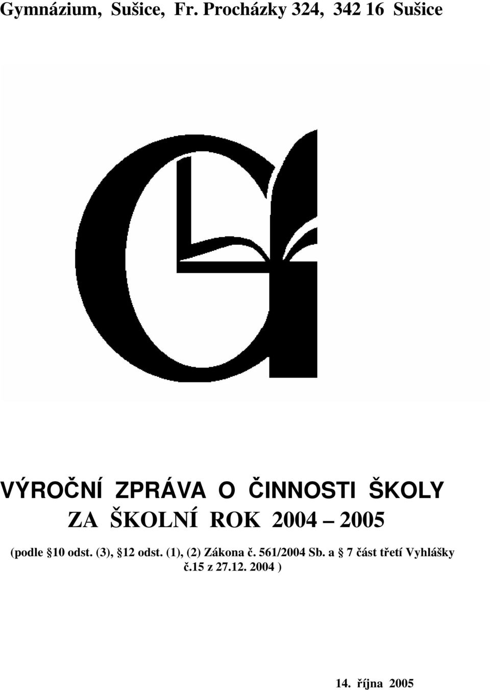 ŠKOLY ZA ŠKOLNÍ ROK 2004 2005 (podle 10 odst.