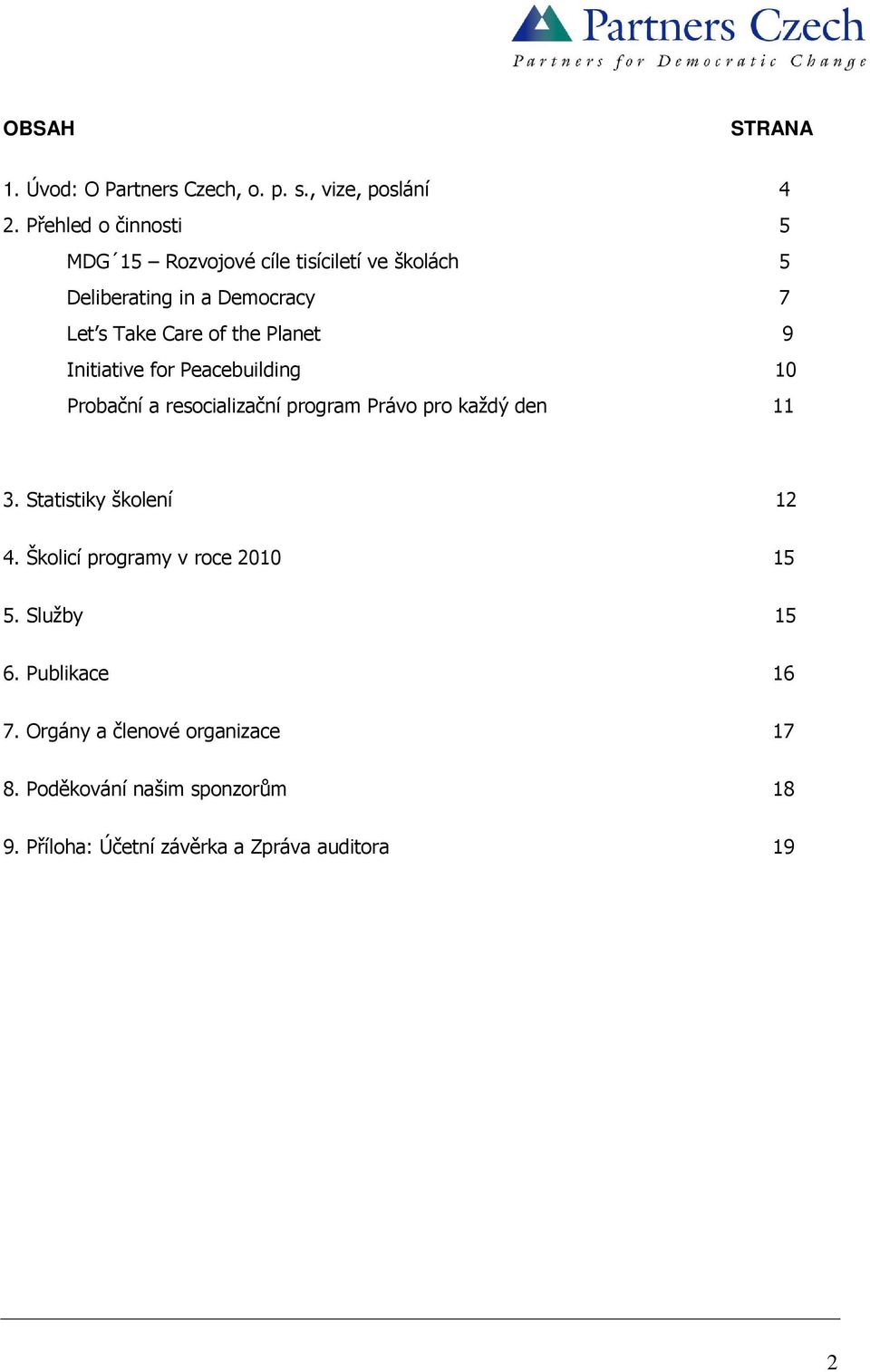 Planet 9 Initiative for Peacebuilding 10 Probační a resocializační program Právo pro každý den 11 3.