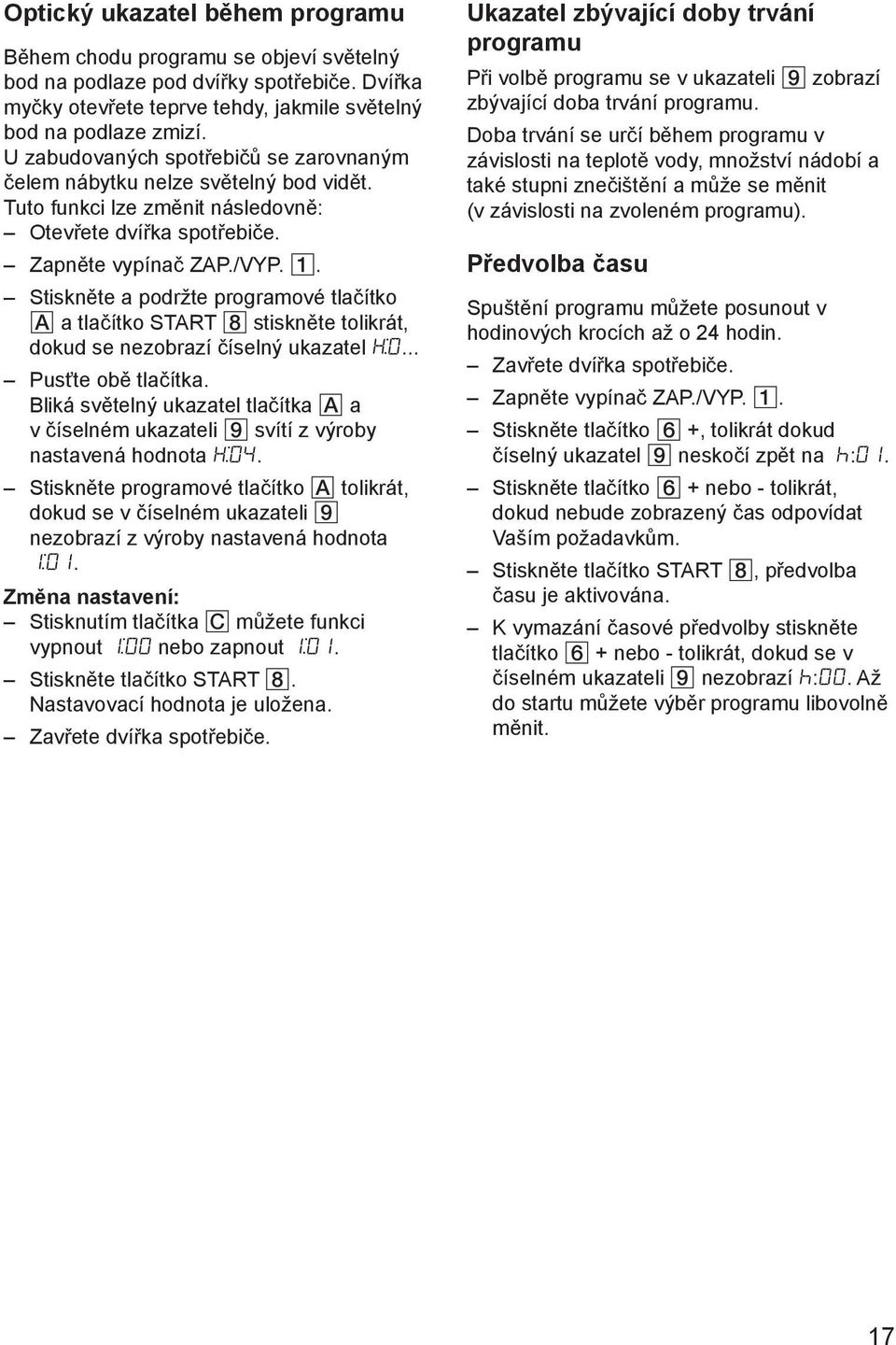 . Stiskněte a podržte programové tlačítko a tlačítko START stiskněte tolikrát, dokud se nezobrazí číselný ukazatel... Pusťte obě tlačítka.