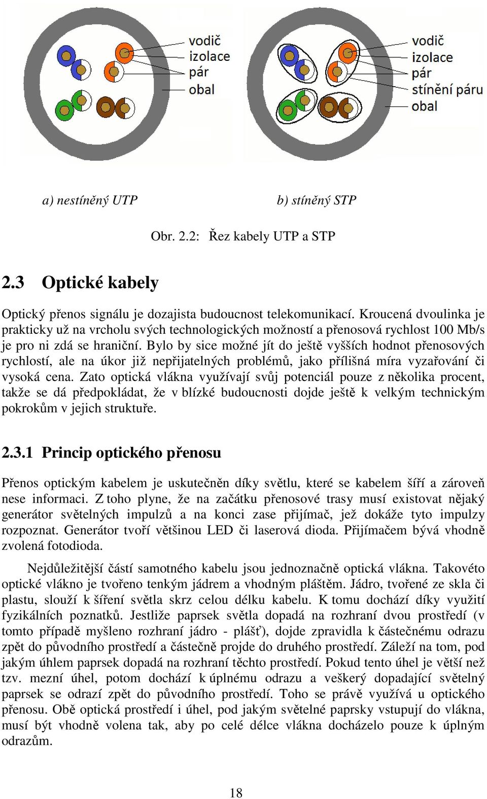 Bylo by sice možné jít do ještě vyšších hodnot přenosových rychlostí, ale na úkor již nepřijatelných problémů, jako přílišná míra vyzařování či vysoká cena.