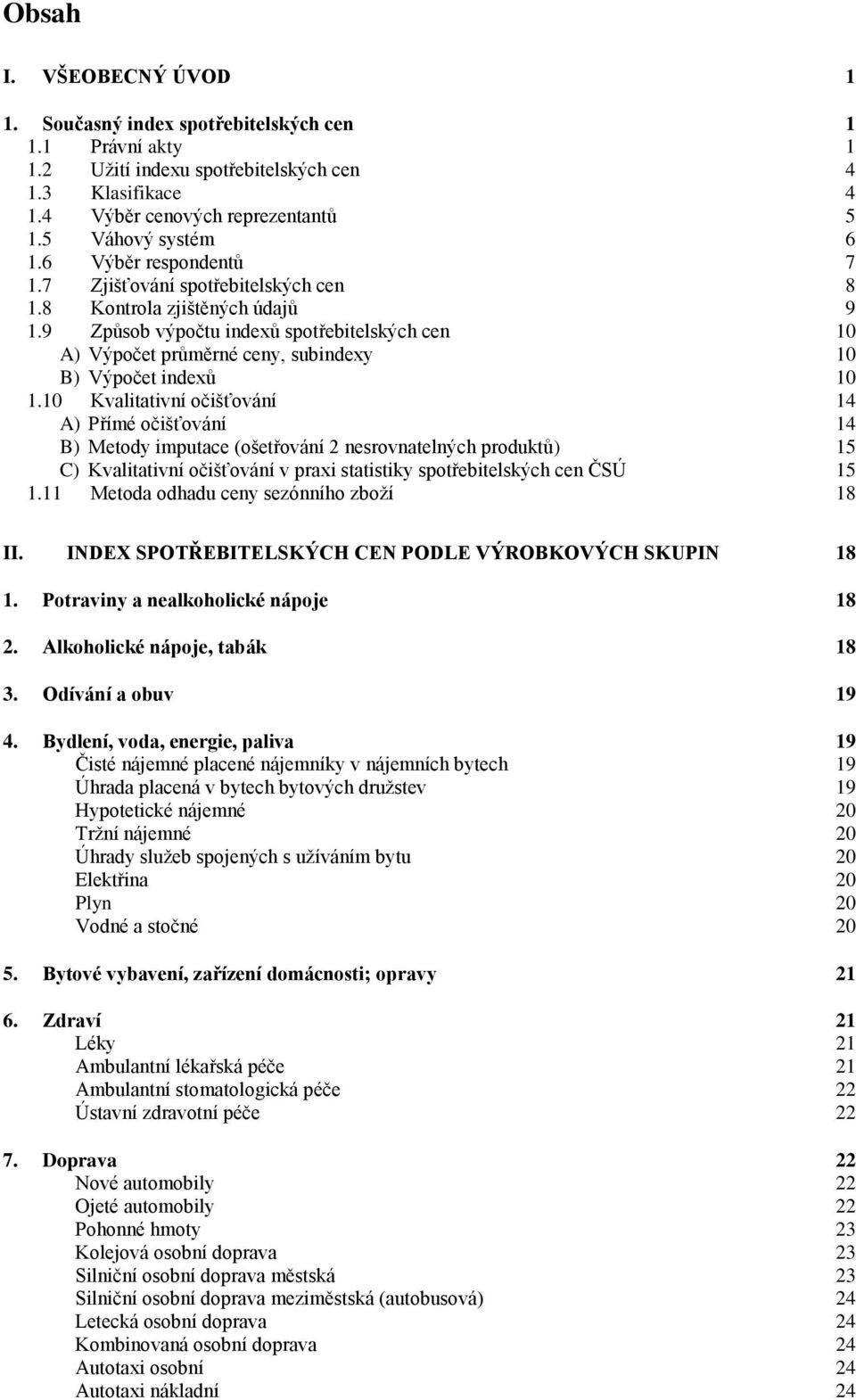 9 Způsob výpočtu indexů spotřebitelských cen 10 A) Výpočet průměrné ceny, subindexy 10 B) Výpočet indexů 10 1.