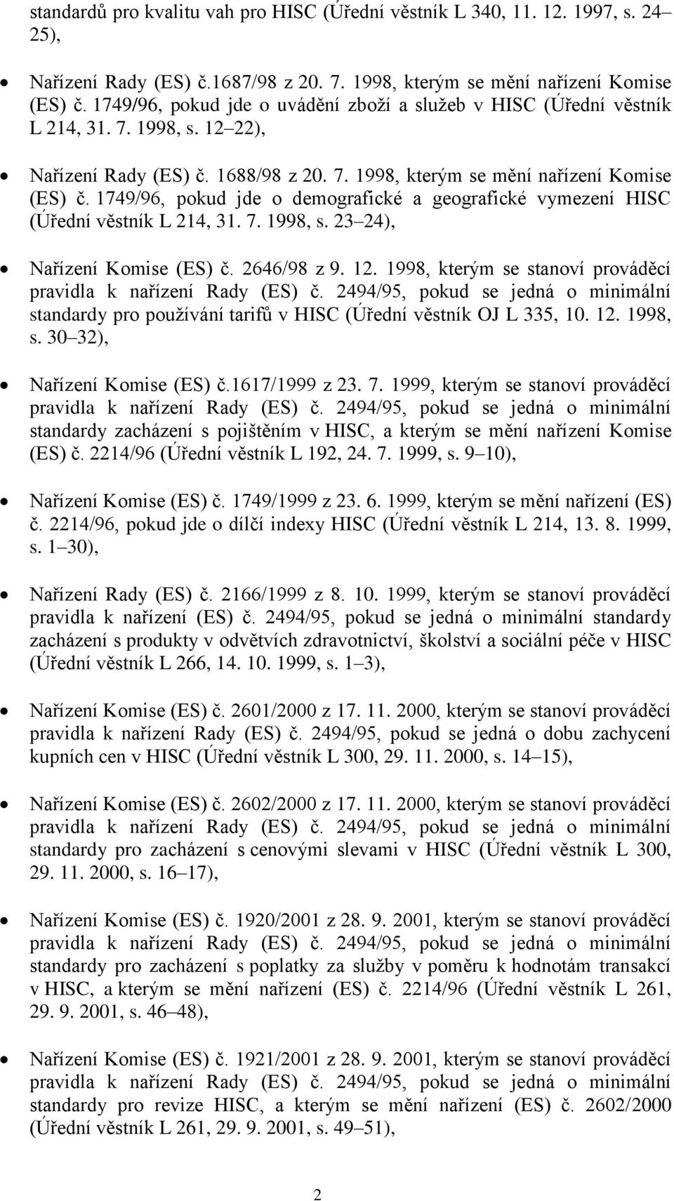 1749/96, pokud jde o demografické a geografické vymezení HISC (Úřední věstník L 214, 31. 7. 1998, s. 23 24), Nařízení Komise (ES) č. 2646/98 z 9. 12.