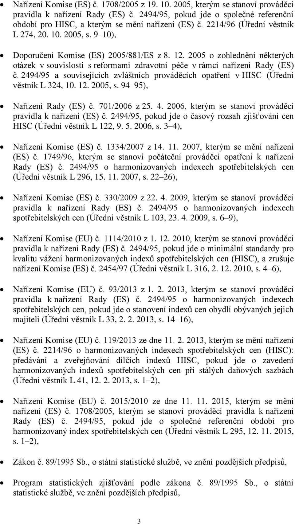 2005 o zohlednění některých otázek v souvislosti s reformami zdravotní péče v rámci nařízení Rady (ES) č. 2494/95 a souvisejících zvláštních prováděcích opatření v HISC (Úřední věstník L 324, 10. 12.