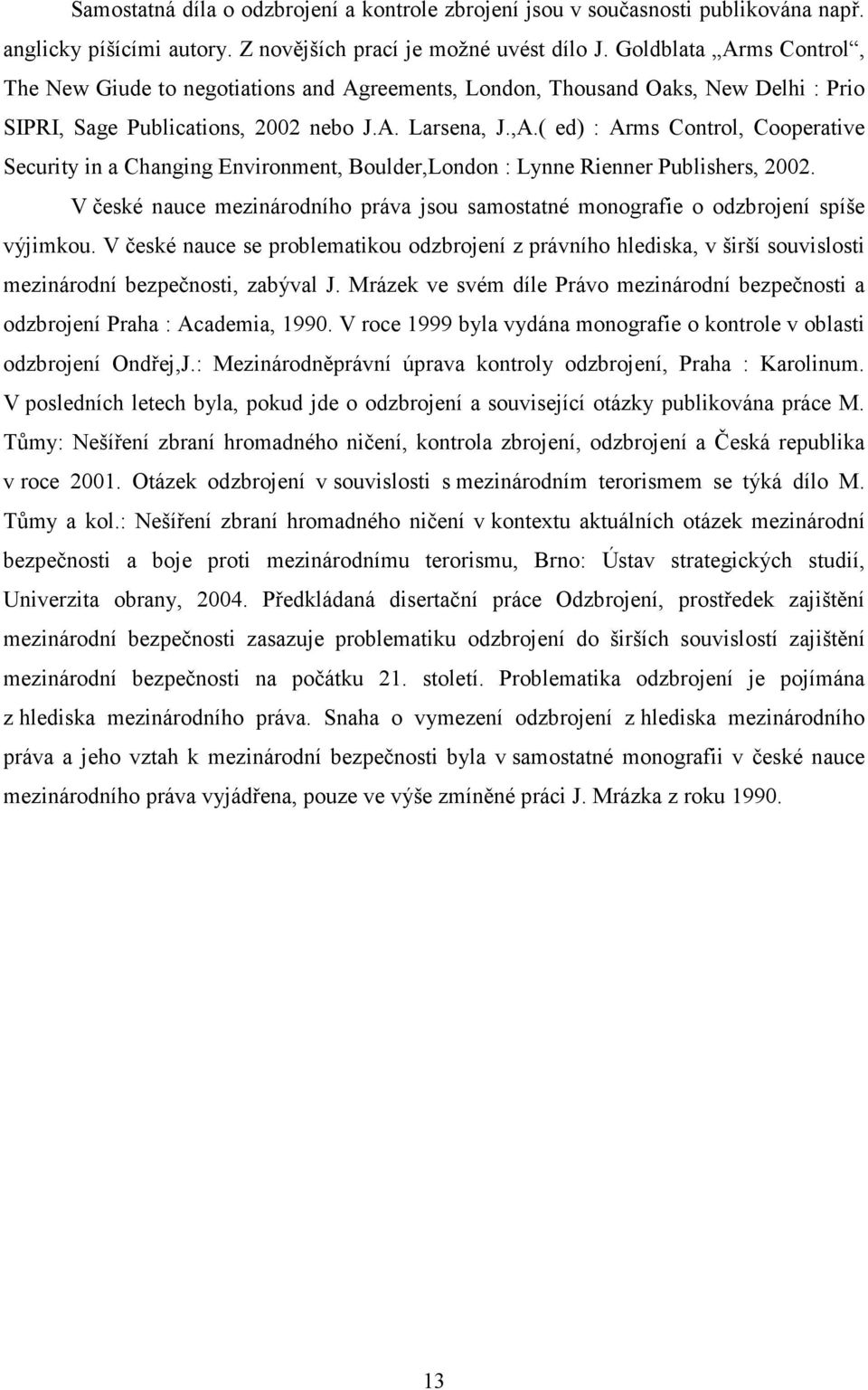 ( ed) : Arms Control, Cooperative Security in a Changing Environment, Boulder,London : Lynne Rienner Publishers, 2002.