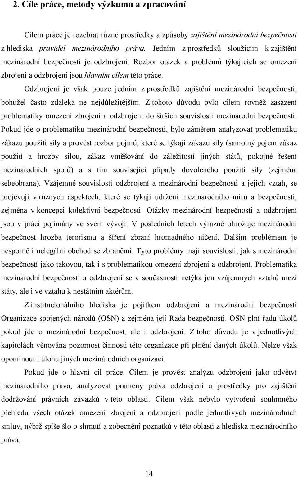 Odzbrojení je však pouze jedním z prostředků zajištění mezinárodní bezpečnosti, bohužel často zdaleka ne nejdůležitějším.