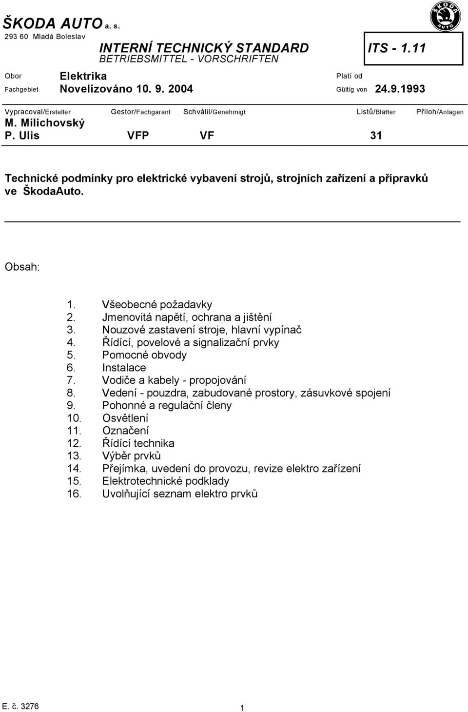 Nouzové zastavení stroje, hlavní vypínač 4. Řídící, povelové a signalizační prvky 5. Pomocné obvody 6. Instalace 7. Vodiče a kabely - propojování 8.