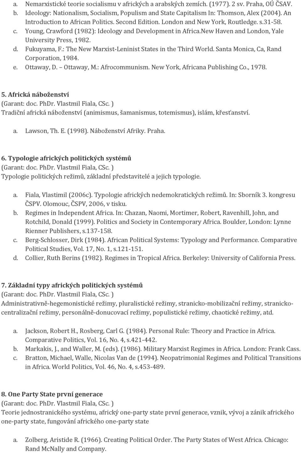 New Haven and London, Yale University Press, 1982. d. Fukuyama, F.: The New Marxist-Leninist States in the Third World. Santa Monica, Ca, Rand Corporation, 1984. e. Ottaway, D. Ottaway, M.