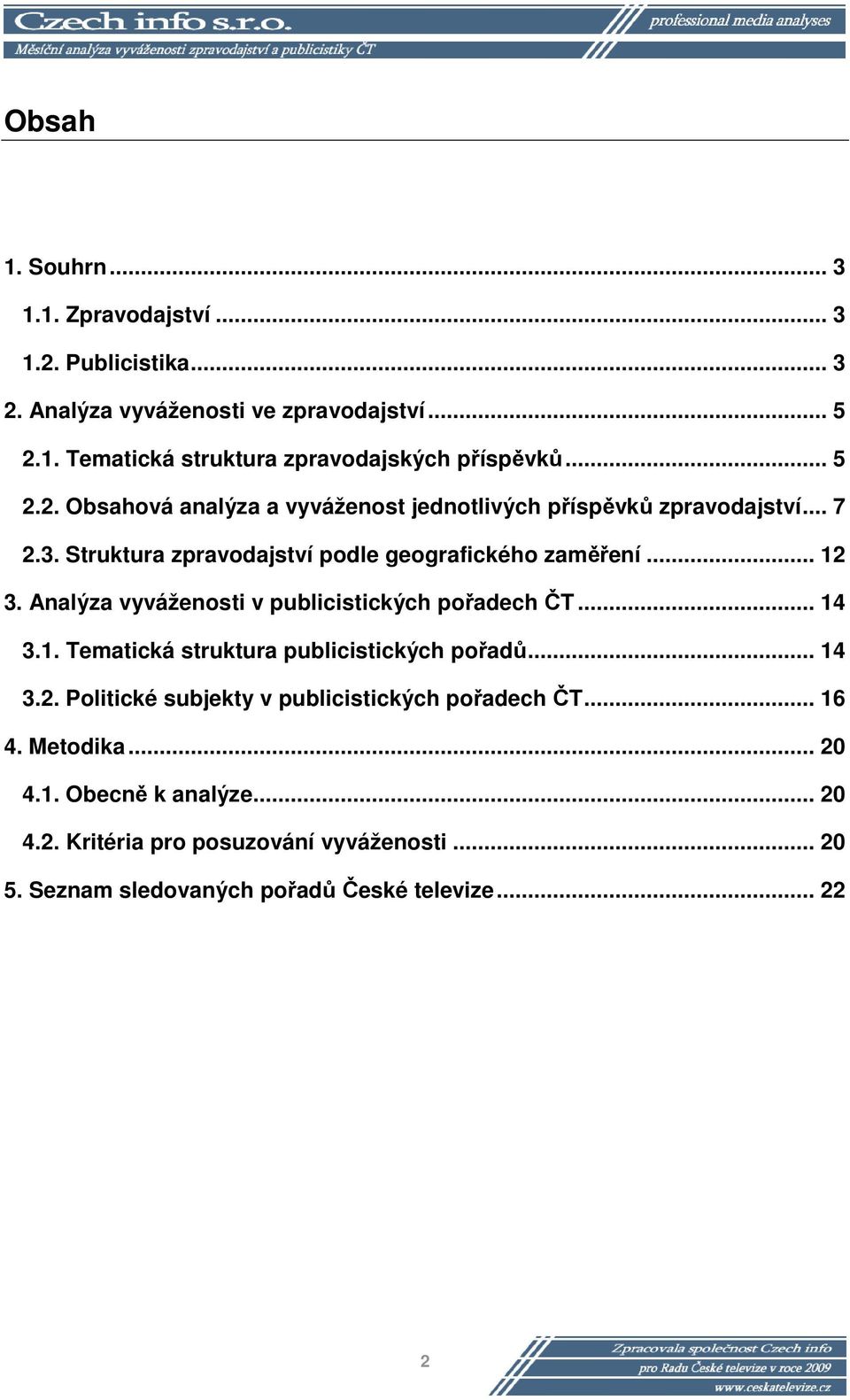 ... Analýza vyváženosti v publicistických pořadech ČT..... Tematická struktura publicistických pořadů.