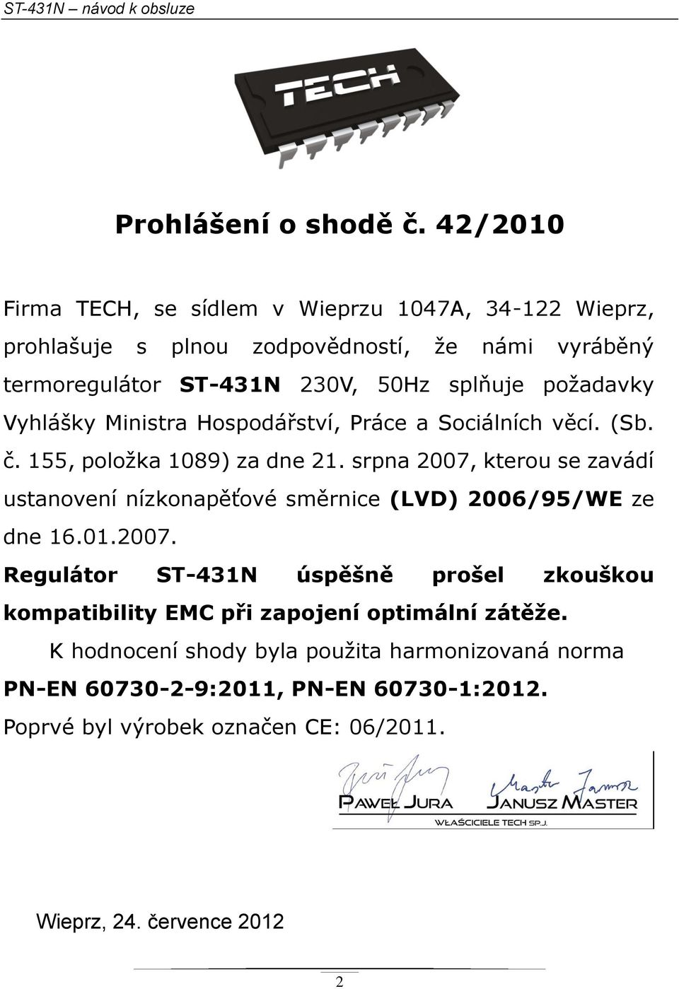 požadavky Vyhlášky Ministra Hospodářství, Práce a Sociálních věcí. (Sb. č. 155, položka 1089) za dne 21.