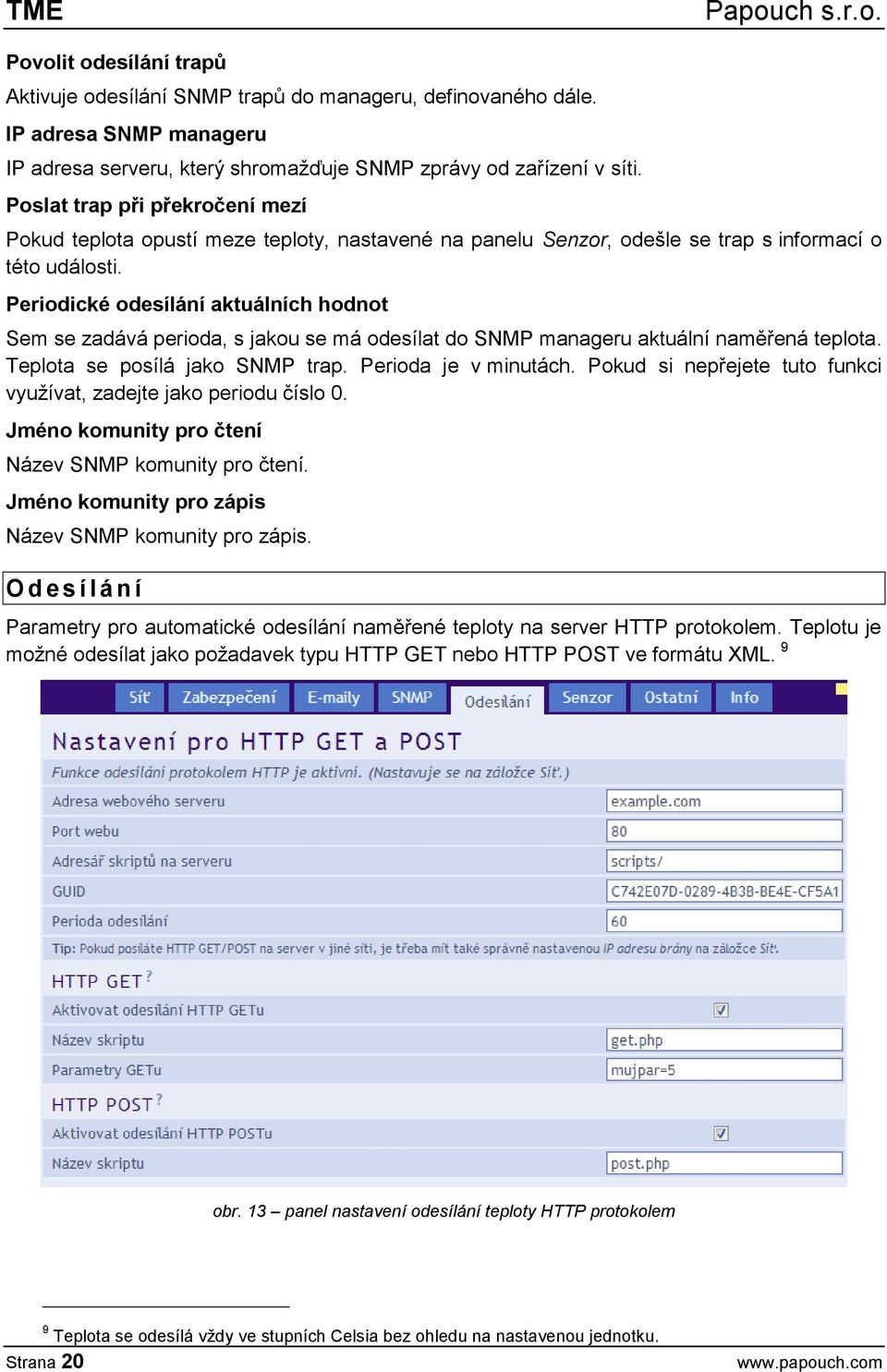 Periodické odesílání aktuálních hodnot Sem se zadává perioda, s jakou se má odesílat do SNMP manageru aktuální naměřená teplota. Teplota se posílá jako SNMP trap. Perioda je v minutách.