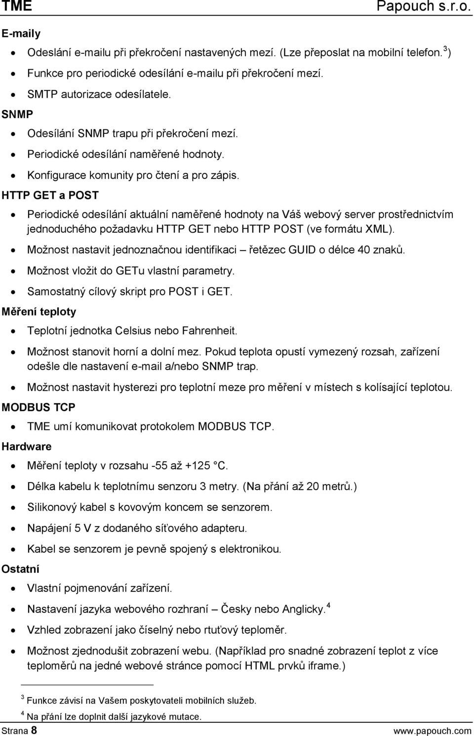 HTTP GET a POST Periodické odesílání aktuální naměřené hodnoty na Váš webový server prostřednictvím jednoduchého požadavku HTTP GET nebo HTTP POST (ve formátu XML).