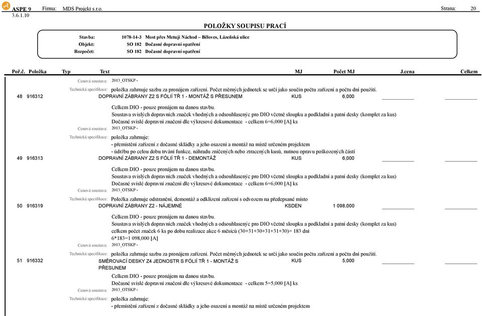 Soustava svislých dopravních značek vhodných a odsouhlasenýc pro DIO včetně sloupku a podkladní a patní desky (komplet za kus) Dočasné svislé dopravní značení dle výkresové dokumentace - celkem