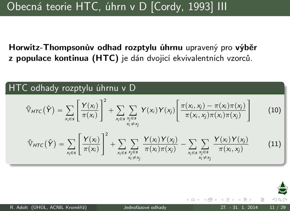 HTC odhady rozptylu úhrnu v D «ff 2 ÿ Y px iq ˆV HTC `Ŷ ` ÿ «ff ÿ πpx i, x jq πpx iqπpx jq Y px iqy px jq πpx x i Ps iq x i Ps x j Ps πpx i, x