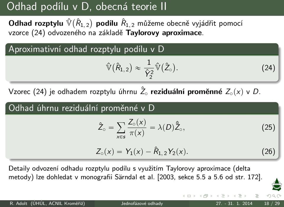 Odhad úhrnu reziduální proměnné v D Ẑ ÿ xps Z pxq πpxq λpdqˆ Z, (25) Z pxq Y 1 pxq ˆR 1, 2 Y 2 pxq.