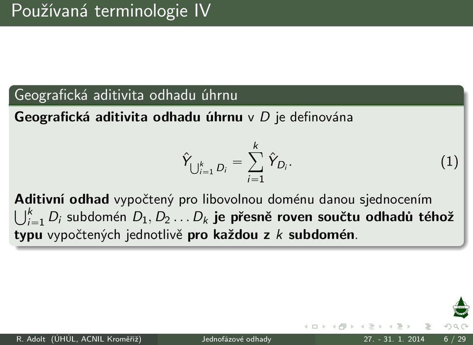 (1) Aditivní odhad vypočtený pro libovolnou doménu danou sjednocením Ť k i 1 D i subdomén D 1, D 2.