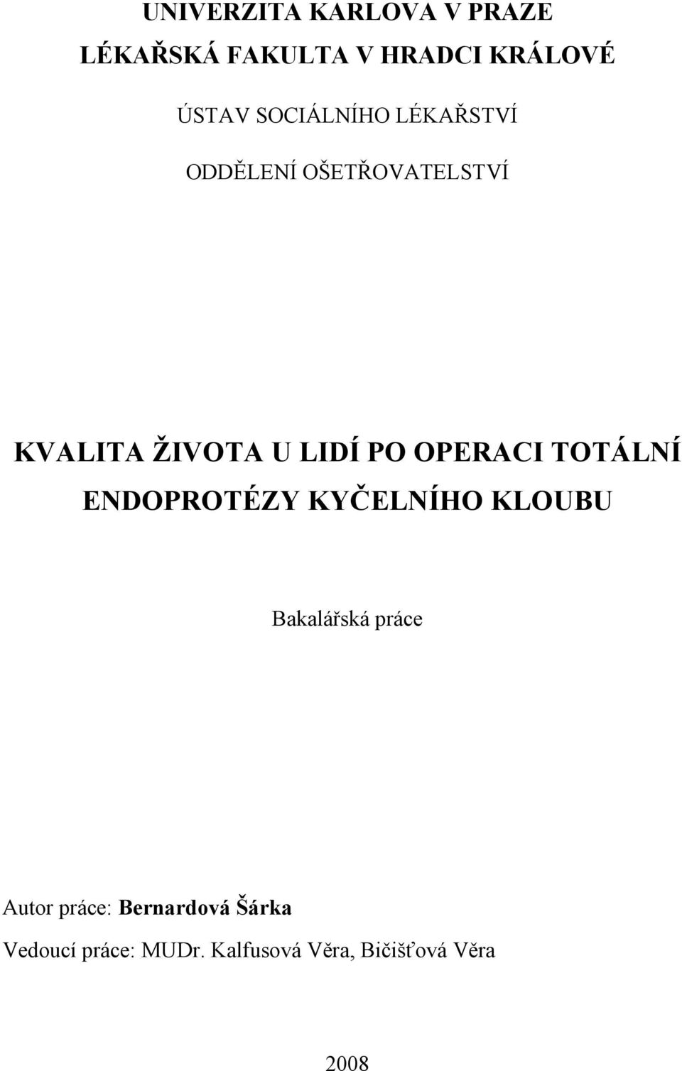 OPERACI TOTÁLNÍ ENDOPROTÉZY KYČELNÍHO KLOUBU Bakalářská práce Autor