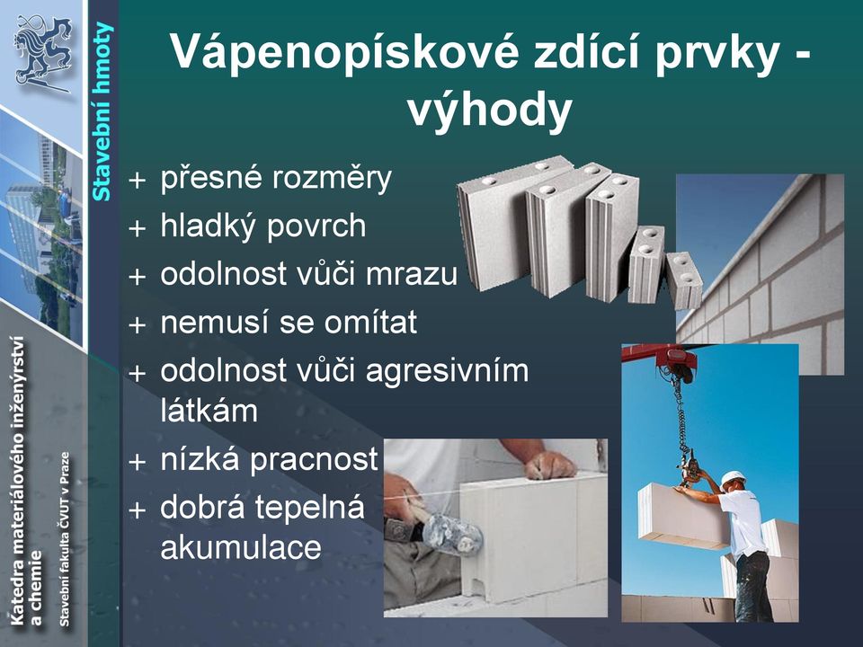 se omítat výhody + odolnost vůči agresivním